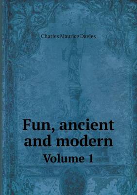 Fun, ancient and modern Volume 1 by Charles Maurice Davies