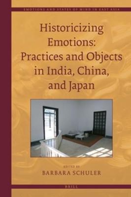 Historicizing Emotions: Practices and Objects in India, China, and Japan book