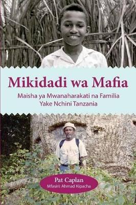 Mikidadi wa Mafia. Maisha ya Mwanaharakati na Familia Yake Nchini Tanzania by Pat Caplan