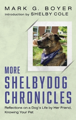 More Shelbydog Chronicles: Reflections on a Dog's Life by Her Friend, Knowing Your Pet by Mark G Boyer