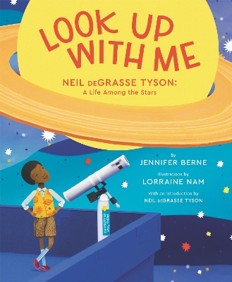 Look Up with Me: Neil deGrasse Tyson: A Life Among the Stars by Jennifer Berne