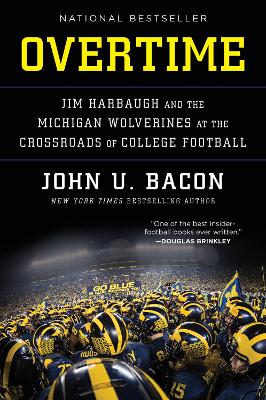 Overtime: Jim Harbaugh and the Michigan Wolverines at the Crossroads of College Football by John U Bacon