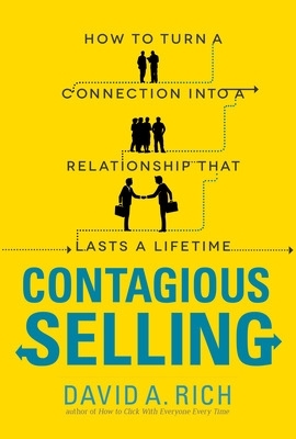 Contagious Selling: How to Turn a Connection into a Relationship that Lasts a Lifetime book