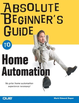 Absolute Beginner's Guide to Home Automation by Mark Soper
