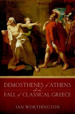 Demosthenes of Athens and the Fall of Classical Greece book