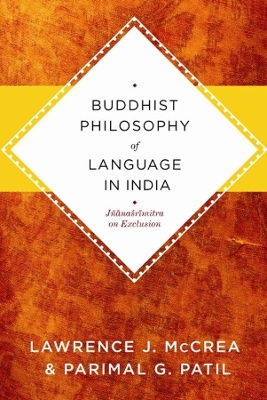 Buddhist Philosophy of Language in India: Jñanasrimitra on Exclusion by Lawrence J. McCrea