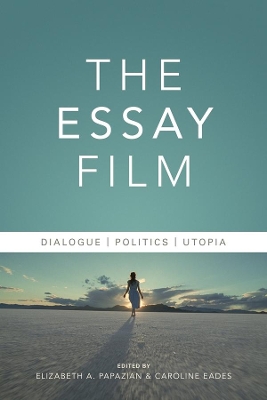 The Essay Film: Dialogue, Politics, Utopia by Elizabeth Papazian