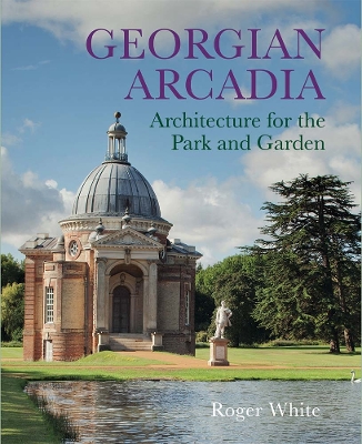 Georgian Arcadia: Architecture for the Park and Garden book