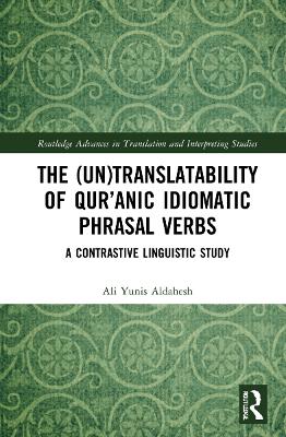 The (Un)Translatability of Qur’anic Idiomatic Phrasal Verbs: A Contrastive Linguistic Study book