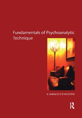 The The Fundamentals of Psychoanalytic Technique by R. Horacio Etchegoyen