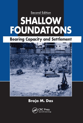 Shallow Foundations: Bearing Capacity and Settlement, Second Edition by Braja M. Das