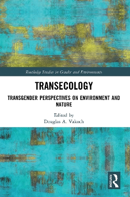 Transecology: Transgender Perspectives on Environment and Nature by Douglas A. Vakoch