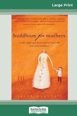 Buddhism for Mothers: A Calm Approach to Caring for Yourself and Your Children (16pt Large Print Edition) by Sarah Napthali