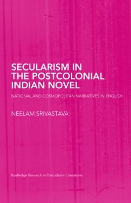 Secularism in the Postcolonial Indian Novel: National and Cosmopolitan Narratives in English book