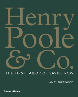 Henry Poole & Co.: The First Tailor of Savile Row by James Sherwood