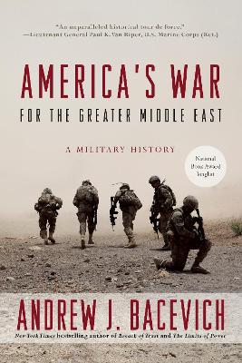 America's War For The Greater Middle East by Andrew J Bacevich