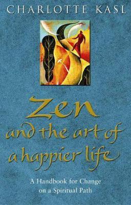 Zen and the Art of a Happier Life by Charlotte Kasl