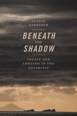 Beneath the Shadow: Legacy and Longing in the Antarctic book