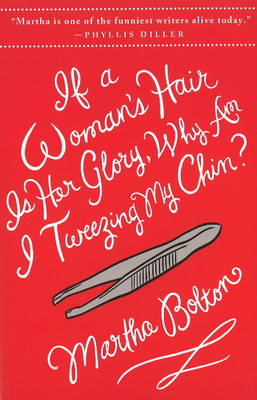 If a Woman's Hair is Her Glory, Why am I Tweezing My Chin? book