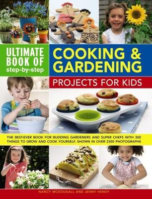 Ultimate Book of Step-by-Step Cooking & Gardening Projects for Kids by Jenny Hendy