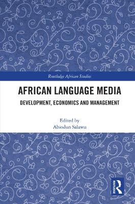 African Language Media: Development, Economics and Management by Abiodun Salawu