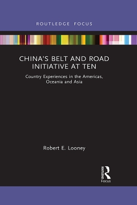 China’s Belt and Road Initiative at Ten: Country Experiences in the Americas, Oceania and Asia by Robert Looney