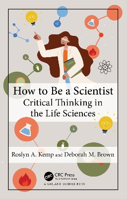How to Be a Scientist: Critical Thinking in the Life Sciences by Roslyn A. Kemp