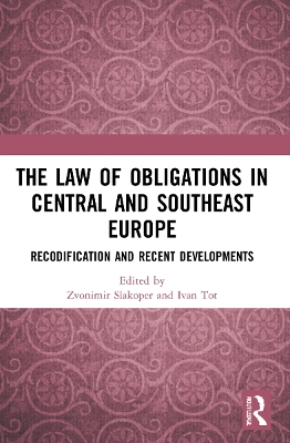 The Law of Obligations in Central and Southeast Europe: Recodification and Recent Developments book