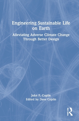 Engineering Sustainable Life on Earth: Alleviating Adverse Climate Change Through Better Design book