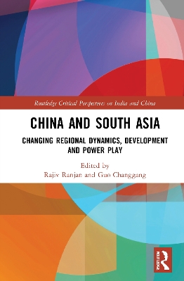 China and South Asia: Changing Regional Dynamics, Development and Power Play book