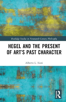 Hegel and the Present of Art’s Past Character by Alberto L. Siani