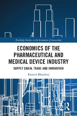 Economics of the Pharmaceutical and Medical Device Industry: Supply Chain, Trade and Innovation book