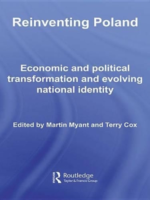 Reinventing Poland: Economic and Political Transformation and Evolving National Identity by Martin Myant