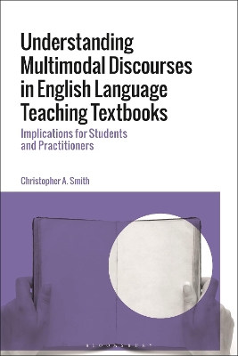 Understanding Multimodal Discourses in English Language Teaching Textbooks: Implications for Students and Practitioners by Dr Christopher A. Smith