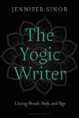 The Yogic Writer: Uniting Breath, Body, and Page book