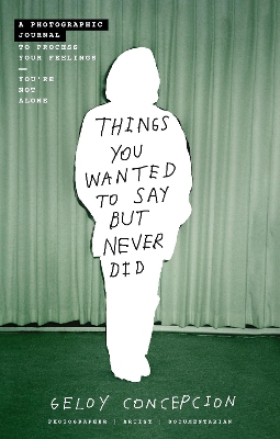 Things You Wanted to Say But Never Did: A Photographic Journal to Process Your Feelings book