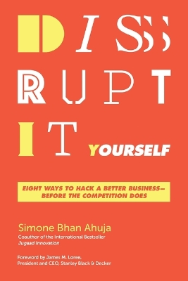 Disrupt-It-Yourself: Eight Ways to Hack a Better Business---Before the Competition Does book