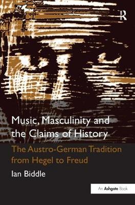 Music, Masculinity and the Claims of History by Ian Biddle