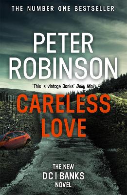 Careless Love: The 25th DCI Banks crime novel from The Master of the Police Procedural by Peter Robinson