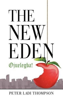 The New Eden: Ojuelegba! by Peter Ladi Thompson
