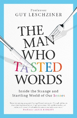 The Man Who Tasted Words: Inside the Strange and Startling World of Our Senses by Dr Guy Leschziner