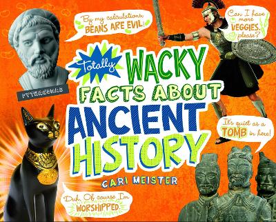 Totally Wacky Facts About Ancient History by ,Cari Meister