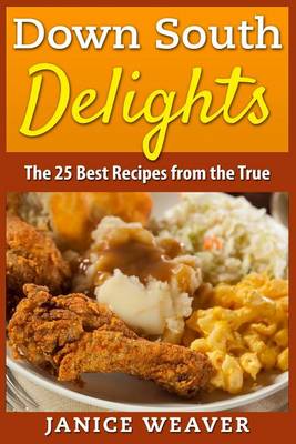 Down South Delights: The 25 Best Recipes from the True South book