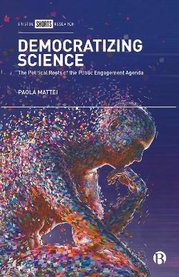 Democratizing Science: The Political Roots of the Public Engagement Agenda book
