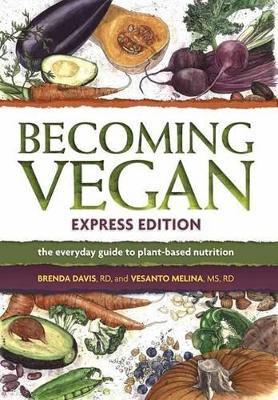 Becoming Vegan Express: The Everyday Guide to Plant-Based Nutrition book