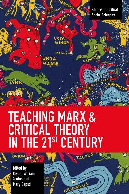 Teaching Marx & Critical Theory in the 21st Century by Bryant William Sculos