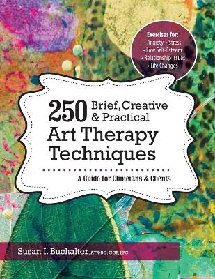 250 Brief, Creative & Practical Art Therapy Techniques book