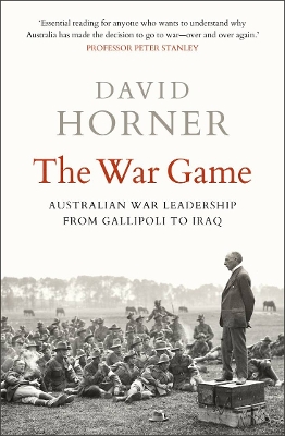 The War Game: Australian war leadership from Gallipoli to Iraq book