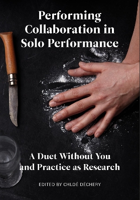 Performing Collaboration in Solo Performance: A Duet Without You and Practice as Research book