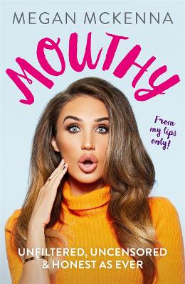 Mouthy - Unfiltered, Uncensored & Honest as Ever: The Sunday Times Bestseller by Megan McKenna